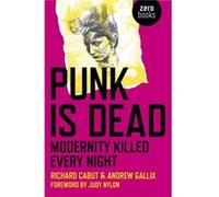 Punk Is Dead Modernity Killed Every Night by Andrew Gallix Inconnu (Auteur)