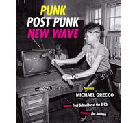 Punk, Post Punk, New Wave: Onstage, Backstage, In Your Face, 1978-1991