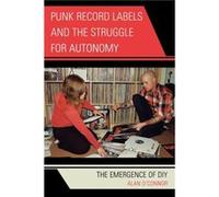 Punk Record Labels and the Struggle for Autonomy by Alan OConnor Alan O'Connor (Auteur)