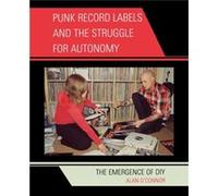 Punk Record Labels and the Struggle for Autonomy by Alan OConnor Alan O'Connor (Auteur)