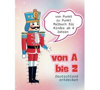 Punkt-zu-Punkt Malbuch für Kinder ab 4 - Zahlen lernen & Deutschland entdecken: Spielerisch Zahlen & Buchstaben lernen - Mit Deutschland Motiven von A bis Z