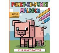 Punkt-zu-Punkt Malbuch für Minecrafter-Kinder: Spielerisches Punkt-Verbinden mit Pixel-Motiven Einfaches Punkt-zu-Punkt-Malbuch für Kinder (Inoffizielles Fan-gemachtes Aktivitätsbuch)