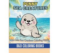 Punny Sea Creatures: A Cute Sea Creature Coloring Book Featuring Adorable Ocean Animals, Funny Puns, and Playful Underwater Scenes for Kids, Teens, and Adults Who Love Marine Life