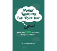 Punny Thoughts For Your Day: More Than 500 One-Liners, Dad Jokes, And Quips