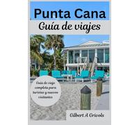 Punta Cana Guía de viajes: Guía de viaje completa para turistas y nuevos visitantes.