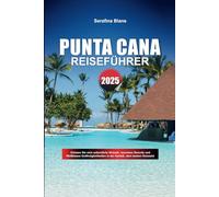 PUNTA CANA REISEFÜHRER 2025: Gönnen Sie sich unberührte Strände, luxuriöse Resorts und Weltklasse-Golfmöglichkeiten in der Karibik, dem besten Reiseziel