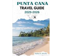 PUNTA CANA TRAVEL GUIDE 2025 2026: Everything You Need to Know for an Unforgettable Trip to the Dominican Republic