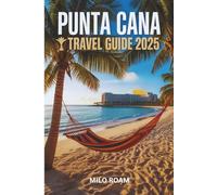 PUNTA CANA TRAVEL GUIDE 2025: A Love Letter Written in Sunlight and Sea Breeze