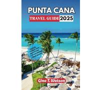 Punta Cana Travel Guide 2025: Explore the Dominican Paradise: Insider Recommendations for Relaxation, Adventure, Top Attractions, and Unforgettable experiences .