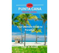 PUNTA CANA TRAVEL GUIDE 2025: Your Ultimate Guide to Paradise
