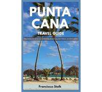 Punta Cana Travel Guide: The Home of White sand beaches, Blue Turquoise waters, and Balnearios