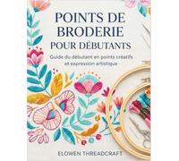 PUNTADAS DE BORDADO PARA PRINCIPIANTES: Guía para principiantes sobre puntadas creativas y expresión artística