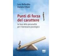 Punti Di Forza Del Carattere. Le Leve Della Personalità Per Il Benessere Psicologico