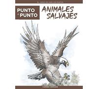 Punto A Punto: Animales Salvajes - El Juego De Unir Los Puntos: Relajación Y Alivio Del Estrés - Más De 15.000 Puntos Para Conectar (Punto A Punto Relax)