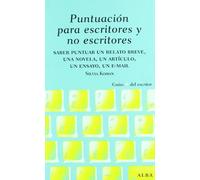 Puntuación para escritores y no escritores: Desde un relato breve, una novela y un ensayo hasta un mail