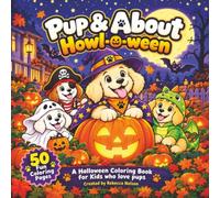 Pup & About Howl-o-ween: A Halloween Dog Coloring Book for Kids Ages 4-8: 50 Cute Puppy Coloring Pages of Costumes, Pumpkins & Trick-or-Treat Scenes - Boo Basket Gift for Boys and Girls Who Love Dogs