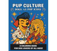 Pup Culture - Dogs as Pop Icons: A Coloring Books for Kids, Adults, and Dog Lovers of All Ages