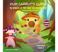 Pupi Carrot's curse. In search of the Wise Old Mushroom: Book about feelings for kids ages 4-8. A children's book about empathy, kindness and ... book about healthy food. I Can Read Level 2