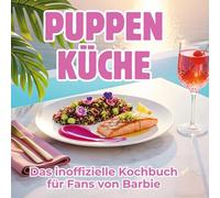 Puppen-Küche: Das inoffizielle Kochbuch für Fans von Barbie