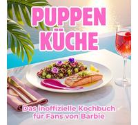 Puppen-Küche: Das inoffizielle Kochbuch für Fans von Barbie. 40 Rezepte für jedes Kochlevel: schnell, lecker, einfach