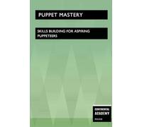 Puppet Mastery - Skills Building for Aspiring Puppeteers