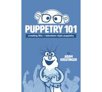 Puppetry 101: Creating Film and Television Style Puppetry