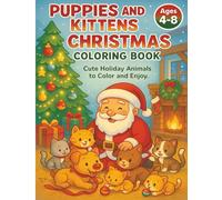 Puppies and Kittens Christmas Coloring Book: Cute holiday coloring fun with adorable dogs and cats for kids ages 4-8