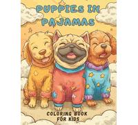 Puppies in Pajamas: A Cozy Bedtime Coloring Book for Kids: 40 Unique & Adorable Puppy Coloring Pages Getting Ready for Sleep | The Perfect Relaxing ... Toddlers, Preschoolers, Girls & Boys Ages 4-8