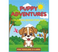 Puppy Adventures: Fun Puppy Pictures to Color: Big, Cute, and Easy Dog Coloring Book for Toddlers Ages 2-4 - Fun Animal Designs for Little Hands