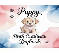 Puppy Birth Certificate Log Book: A Cute and Practical Record Book for Puppies