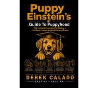 Puppy Einstein's Guide To Puppyhood: The essential framework for raising a confident, happy, well behaved puppy
