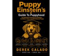 Puppy Einstein's Guide To Puppyhood: The essential framework for raising a confident, happy, well behaved puppy