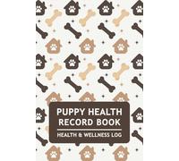 Puppy Health Record: Canine & Pet Health Wellness Log to Track Vaccination, Medical History, Growth, Vet Visit, Training, Medications, and More (Dog Owners Gifts)