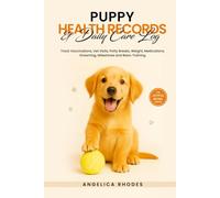 Puppy Health Records and Daily Care Log: Track Vaccinations, Vet Visits, Potty Breaks, Weight, Medications, Grooming, Milestones and Basic Training