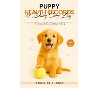 Puppy Health Records and Daily Care Log: Track Vaccinations, Vet Visits, Potty Breaks, Weight, Medications, Grooming, Milestones and Basic Training