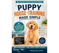 Puppy House-Training Made Simple: The Calm, Step-by-Step System to Stop Accidents and Potty-Train Your Puppy - with the CARE Method