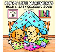 Puppy Life Movements Bold and Easy Coloring Book: Fun and Adorable Puppy Poses for Kids, Toddlers & Seniors: A Delightful Puppy-Themed Coloring Book ... Bold Lines for Easy Coloring and Relaxation