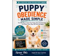 Puppy Obedience Made Simple: The Calm Way to Teach Your Puppy Their First Five Cues - Sit, Down, Come, Stay, and Their Own Name