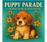 PUPPY PARADE A COLORING BOOK OF MANY BREEDS: “Adorable Puppies on Every Page”