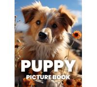 Puppy Picture Book: Experience The Joy And Cuteness Of Puppies Through 100 Heartwarming Photographs