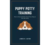 Puppy Potty Training: How To Successfully Train Your Dog To Use The Potty