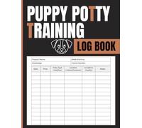 Puppy Potty Training Log Book: Behavior Tracker for Recording Bathroom Habits, Indoor or Outdoor Patterns, Timing, and Accident Logs