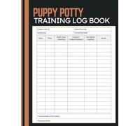 Puppy Potty Training Log Book: Daily Tracker for Monitoring Bathroom Routine, Indoor or Outdoor Habits, Timing, and Behavior Notes