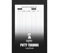 Puppy Potty Training Log Book: Track Accidents, Pee and Poo Habits, Progress and Routines Daily