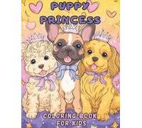Puppy Princess: The Royal Dog Coloring Book For Kids: Adorable Princess Puppies in Tiaras and Crowns! Cute & Fun Coloring Pages for Girls Ages 4-8, Featuring Dogs in Castles and Magical Scenes