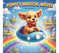Puppy’s Magical Moves: The Simple Yet Fun Coloring Book. For Kids Ages 3-8. Gift for kids. Travel Activity.