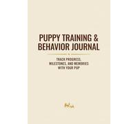 Puppy Training & Behavior Journal: Track progress, milestones, and memories with your pup