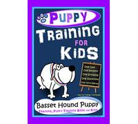 Puppy Training for Kids, Dog Care, Dog Behavior, Dog Grooming, Dog Ownership, Dog Hand Signals, Easy, Fun Training * Fast Results, Basset Hound Puppy Training, Puppy Training Book for Kids