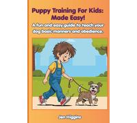 Puppy Training For Kids: Made Easy!: A fun and easy guide to teach your dog basic manners and obedience.