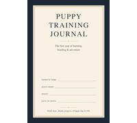 Puppy Training Journal: Track Your Puppy's First Year of Training, Socialisation, Recall, Lead Walking, Vet Visits & Milestones | 120 Pages | A Practical Log Book & Gift for New Dog Owners